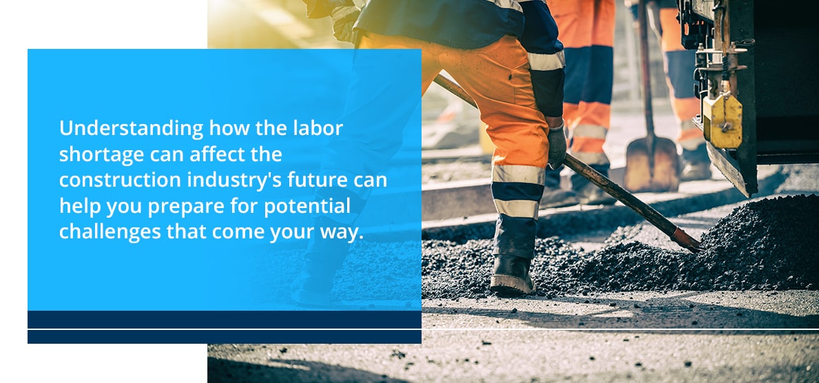 Understand how the labor shortage affects the construction indusrty
